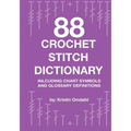 88 Crochet Stitch Dictionary: Including Chart Symbols and Glossary Definitions - Paperback
