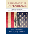 A Declaration of Dependence: Trusting God Amidst Totalitarianism, Paganism, and War - Paperback