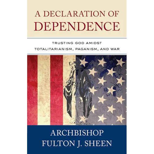 A Declaration of Dependence: Trusting God Amidst Totalitarianism, Paganism, and War - Paperback