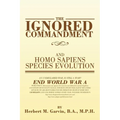 The Ignored Commandment: and HOMO SAPIENS SPECIES EVOLUTION - Paperback