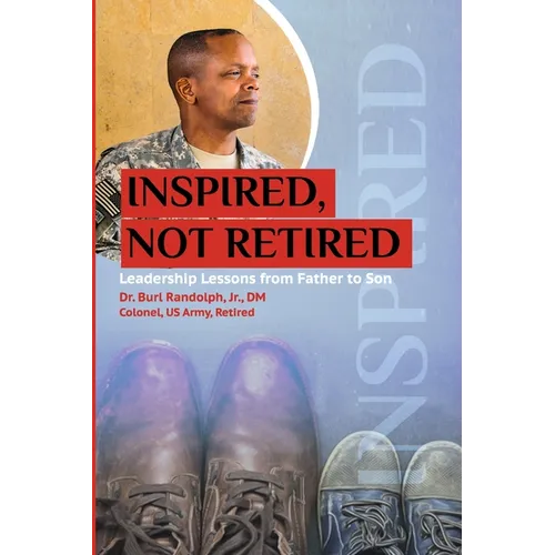Inspired, Not Retired: Leadership Lessons from Father to Son