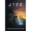 L.I.F.E.: A Collection of Poetry - Paperback