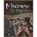 Macramé for Beginners: Step-by-Step Projects for the New Knot Artist - Paperback