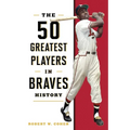 50 Greatest Players in Braves History - Hardcover