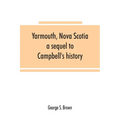 Yarmouth, Nova Scotia: a sequel to Campbell's history - Paperback