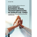 Successful Business Model Transformations in Disruptive Times: A Conceptual Framework for Established Corporations - Paperback