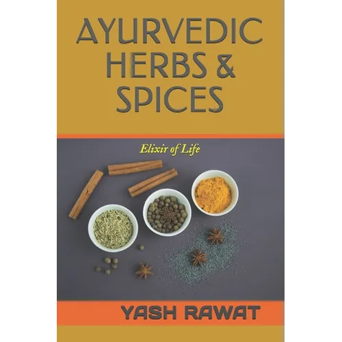 Ayurvedic Herbs & Spices: Elixir of Life - Paperback
