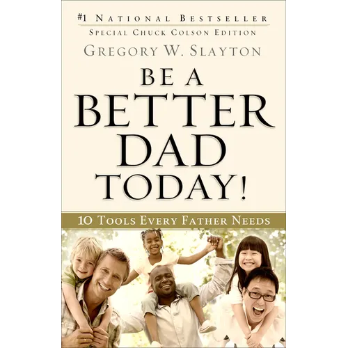 Be a Better Dad Today!: 10 Tools Every Father Needs - Paperback