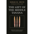 The Gift of the Middle Tanana: Dene Pre-Colonial History in the Alaskan Interior