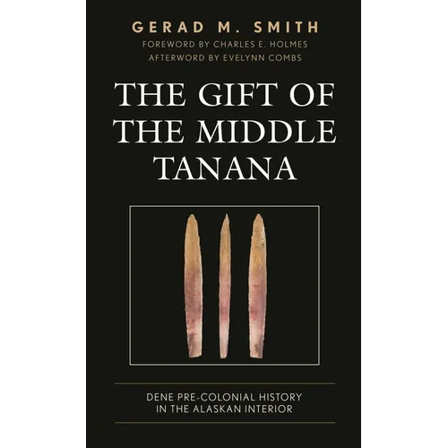The Gift of the Middle Tanana: Dene Pre-Colonial History in the Alaskan Interior