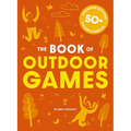 The Book of Outdoor Games: 50+ Antiboredom, Unplugged Activities for Kids and Families - Paperback