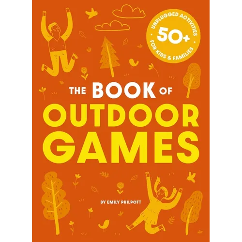 The Book of Outdoor Games: 50+ Antiboredom, Unplugged Activities for Kids and Families - Paperback
