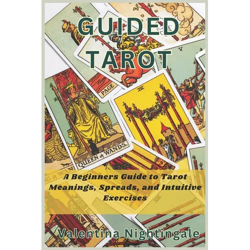 Guided Tarot: A Beginners Guide to Tarot Meanings, Spreads, and Intuitive Exercises - Paperback