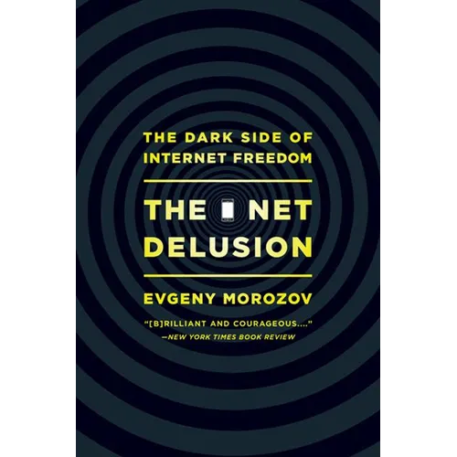 Net Delusion: The Dark Side of Internet Freedom - Paperback