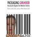Packaging Girlhood: Rescuing Our Daughters from Marketers' Schemes - Paperback