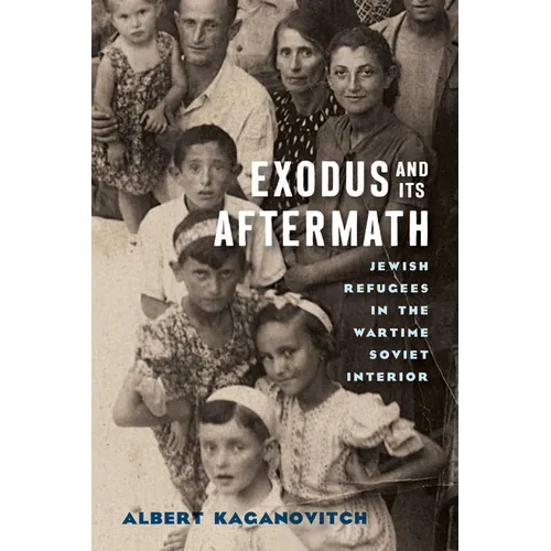 Exodus and Its Aftermath: Jewish Refugees in the Wartime Soviet Interior