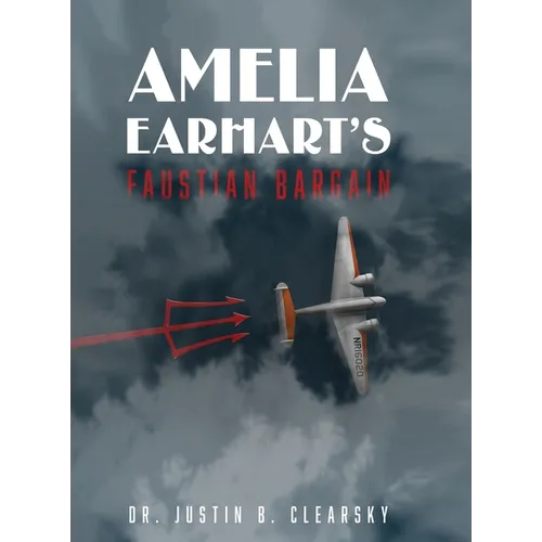 Amelia Earhart's Faustian Bargain - Hardcover