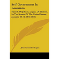 Self Government In Louisiana: Speech Of John A. Logan, Of Illinois, In The Senate Of The United States, January 13-14, 1875 (1875)