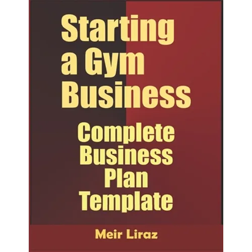 Starting a Gym Business: Complete Business Plan Template - Paperback