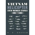 Vietnam Helicopter Crew Member Stories: Volume 1