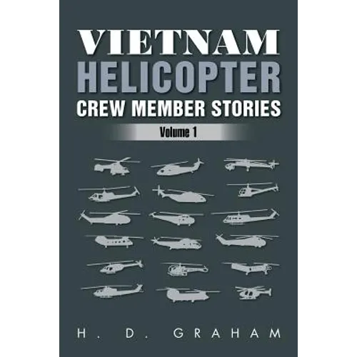 Vietnam Helicopter Crew Member Stories: Volume 1