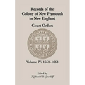 Records of the Colony of New Plymouth in New England, Court Orders, Volume IV: 1661-1668
