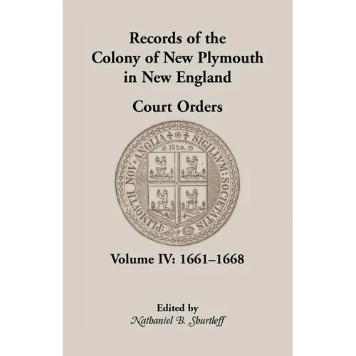 Records of the Colony of New Plymouth in New England, Court Orders, Volume IV: 1661-1668