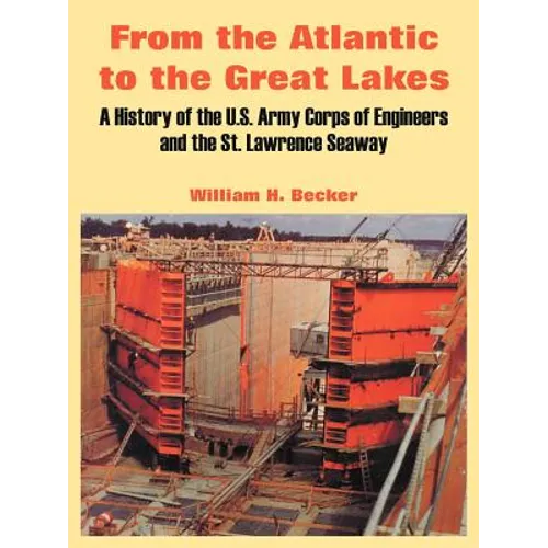 From the Atlantic to the Great Lakes: A History of the U.S. Army Corps of Engineers and the St. Lawrence Seaway