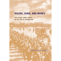 Rulers, Guns, and Money: The Global Arms Trade in the Age of Imperialism