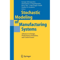 Stochastic Modeling of Manufacturing Systems: Advances in Design, Performance Evaluation, and Control Issues - Paperback