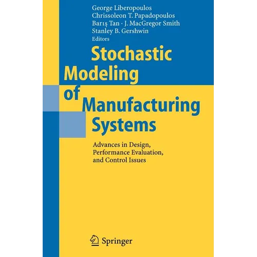 Stochastic Modeling of Manufacturing Systems: Advances in Design, Performance Evaluation, and Control Issues - Paperback