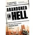 Abandoned in Hell: The Fight for Vietnam's Firebase Kate - Paperback