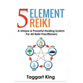 Five Element Reiki: A Unique & Powerful Healing System for All Reiki Practitioners - Paperback