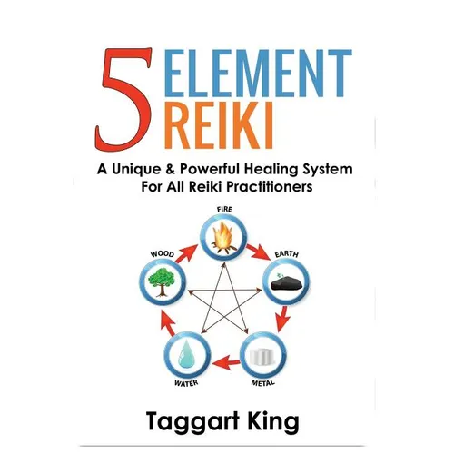 Five Element Reiki: A Unique & Powerful Healing System for All Reiki Practitioners - Paperback