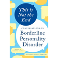 This Is Not the End: Conversations on Borderline Personality Disorder - Paperback