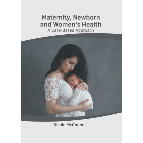 Maternity, Newborn and Women's Health: A Case-Based Approach - Hardcover
