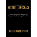 Rockefellerocracy: Kennedy Assassinations, Watergate and Monopoly of the Philanthropic Foundations