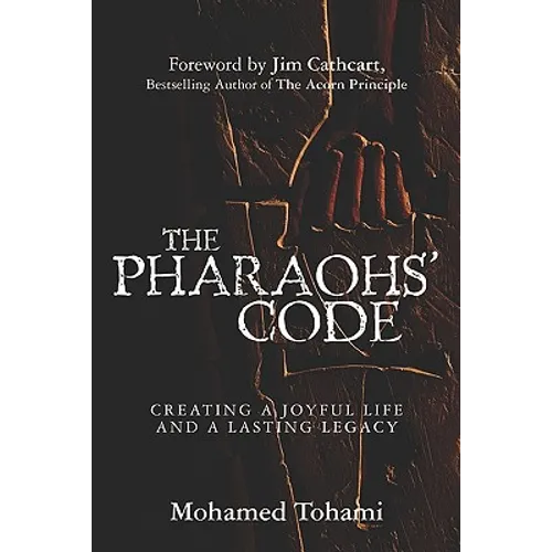 The Pharaohs' Code: Creating a Joyful Life and a Lasting Legacy - Paperback