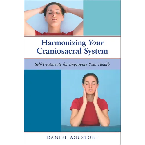 Harmonizing Your Craniosacral System: Self-Treatments for Improving Your Health - Paperback