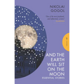And the Earth Will Sit on the Moon: Essential Stories - Paperback