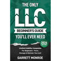 The Only LLC Beginners Guide You'll Ever Need: Limited Liability Companies For Beginners - Form, Manage & Maintain Your LLC (Starting a Business Book) - Paperback