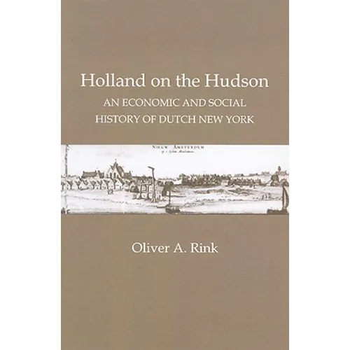 Holland on the Hudson: An Economic and Social History of Dutch New York