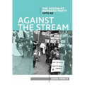 Against the Stream: The Socialist Workers Party, 1972-92 - Paperback