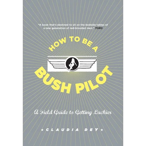 How to Be a Bush Pilot: A Field Guide to Getting Luckier - Paperback