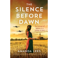 The Silence Before Dawn: An absolutely heartbreaking and breathtaking World War II historical novel