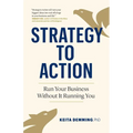 Strategy to Action: Run Your Business Without It Running You - Paperback