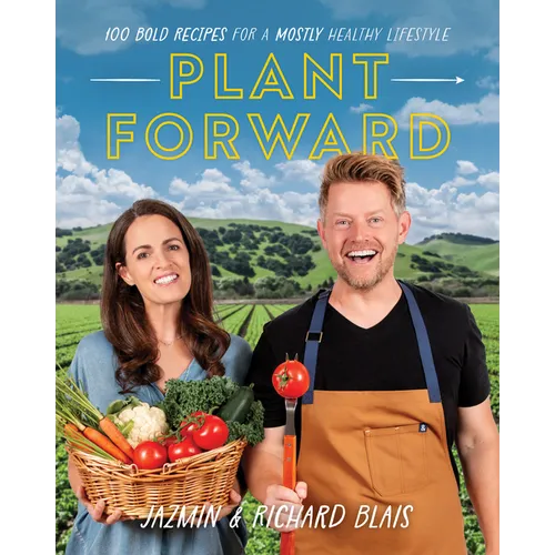 Plant Forward: 100 Bold Recipes for a Mostly Healthy Lifestyle - Paperback