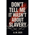Don't Tell Me it Wasn't About Slavery