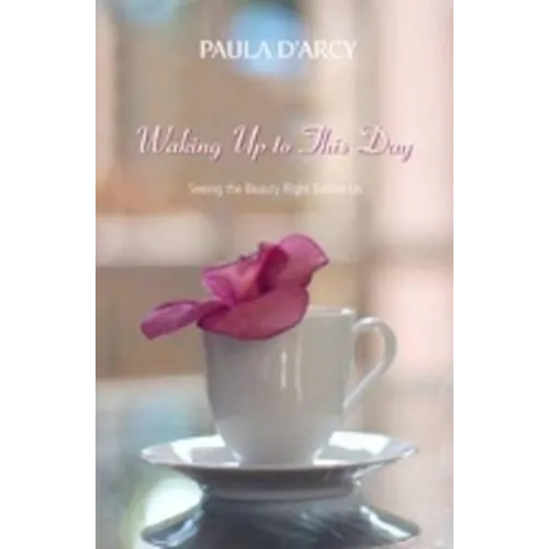 Waking Up to This Day: Seeing the Beauty Right Before Us - Paperback