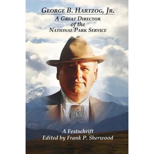 George B. Hartzog, Jr.:: A Great Director of the National Park Service